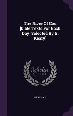 The River Of God [bible Texts For Each Day, Selected By E. Keary] - Anonymous