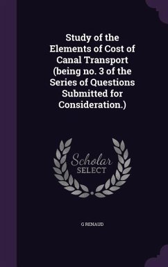 Study of the Elements of Cost of Canal Transport (being no. 3 of the Series of Questions Submitted for Consideration.) - Renaud, G.