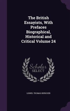 The British Essayists, With Prefaces Biographical, Historical and Critical Volume 24 - Berguer, Lionel Thomas