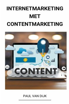 Internetmarketing met Contentmarketing - Dijk, Paul van