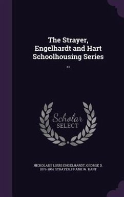 The Strayer, Engelhardt and Hart Schoolhousing Series .. - Engelhardt, Nickolaus Louis; Strayer, George D. 1876-1962; Hart, Frank W.