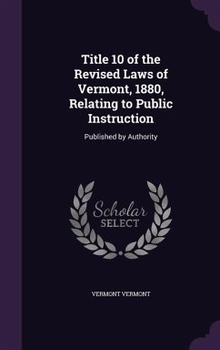 Title 10 of the Revised Laws of Vermont, 1880, Relating to Public Instruction - Vermont, Vermont