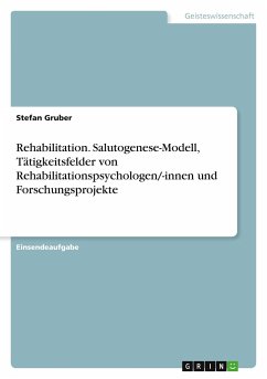 Rehabilitation. Salutogenese-Modell, Tätigkeitsfelder von Rehabilitationspsychologen/-innen und Forschungsprojekte