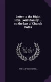 Letter to the Right Hon. Lord Stanley ... on the law of Church Rates