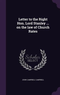 Letter to the Right Hon. Lord Stanley ... on the law of Church Rates - Campbell, John Campbell