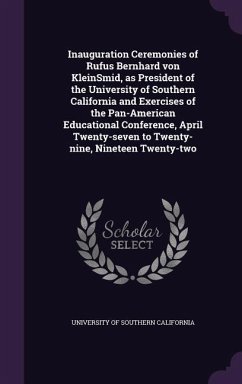 Cover Inauguration Ceremonies of Rufus Bernhard von KleinSmid, as President of the University of Southern California and Exercises of the Pan-American Educa