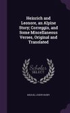 Heinrich and Leonore, an Alpine Story; Correggio, and Some Miscellaneous Verses, Original and Translated