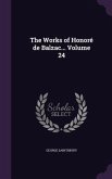 The Works of Honoré de Balzac... Volume 24