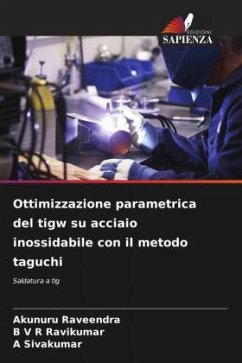 Ottimizzazione parametrica del tigw su acciaio inossidabile con il metodo taguchi - Raveendra, Akunuru;Ravikumar, B V R;Sivakumar, A