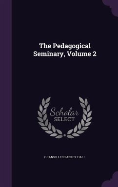 The Pedagogical Seminary, Volume 2 - Hall, Granville Stanley