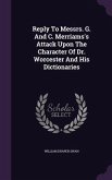 Reply To Messrs. G. And C. Merriams's Attack Upon The Character Of Dr. Worcester And His Dictionaries