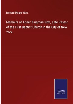 Memoirs of Abner Kingman Nott, Late Pastor of the First Baptist Church in the City of New York - Nott, Richard Means