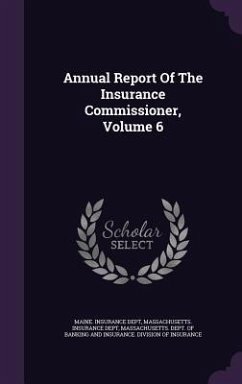 Annual Report Of The Insurance Commissioner, Volume 6 - Dept, Maine Insurance