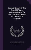 Annual Report Of The Board Of Water Commissioners To The Common Council Of The City Of Saginaw