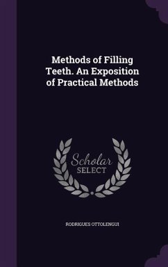 Methods of Filling Teeth. An Exposition of Practical Methods - Ottolengui, Rodrigues