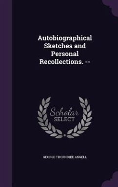 Autobiographical Sketches and Personal Recollections. -- - Angell, George Thorndike