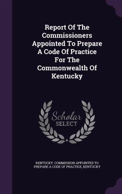 Report Of The Commissioners Appointed To Prepare A Code Of Practice For The Commonwealth Of Kentucky - Kentucky