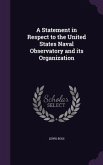A Statement in Respect to the United States Naval Observatory and its Organization