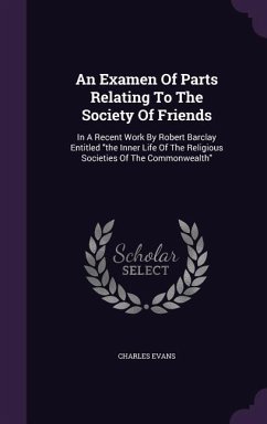 An Examen Of Parts Relating To The Society Of Friends - Evans, Charles