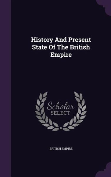 History And Present State Of The British Empire History And Present State Of The British Empire