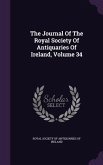 The Journal Of The Royal Society Of Antiquaries Of Ireland, Volume 34