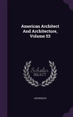 American Architect And Architecture, Volume 53