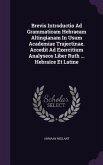 Brevis Introductio Ad Grammaticam Hebraeam Altingianam In Usum Academiae Trajectinae. Accedit Ad Exercitium Analyseos Liber Ruth ... Hebraïce Et Latine