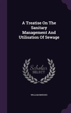 A Treatise On The Sanitary Management And Utilisation Of Sewage - Menzies, William