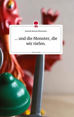 ... und die Monster, die wir riefen. Life is a Story - story.one - Ebermann, Jeanelle Bonnie