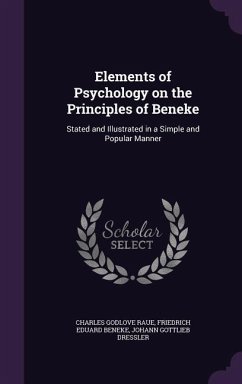 Elements of Psychology on the Principles of Beneke: Stated and Illustrated in a Simple and Popular Manner - Raue, Charles Godlove; Beneke, Friedrich Eduard; Dressler, Johann Gottlieb