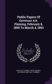 Public Papers Of Governor A.b. Fleming, February 6, 1890 To March 4, 1893