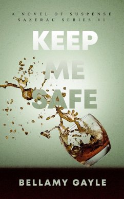Keep Me Safe (Sazerac Series, #1) (eBook, ePUB) - Gayle, Bellamy