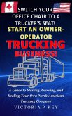 Switch Your Office Chair to a Trucker's Seat! Start an Owner-Operator Trucking Business! (eBook, ePUB)