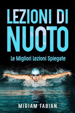 Lezioni di nuoto. Le migliori lezioni spiegate (eBook, ePUB) - Fabiani, Miriam