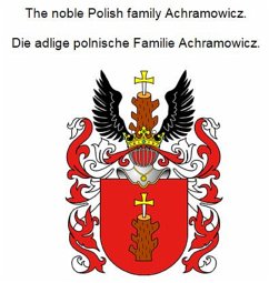 The noble Polish family Achramowicz. Die adlige polnische Familie Achramowicz. (eBook, ePUB)