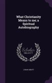 What Christianity Means to me; a Spiritual Autobiography