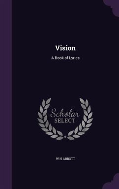 Vision: A Book of Lyrics - Abbott, W. H.