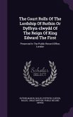 The Court Rolls Of The Lordship Of Ruthin Or Dyffryn-clwydd Of The Reign Of King Edward The First