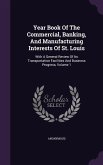 Year Book Of The Commercial, Banking, And Manufacturing Interests Of St. Louis