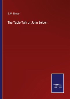 The Table-Talk of John Selden - Singer, S. W.