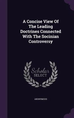 A Concise View Of The Leading Doctrines Connected With The Socinian Controversy - Anonymous