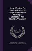 Record Society For The Publication Of Original Documents Relating To Lancashire And Cheshire, Volume 39