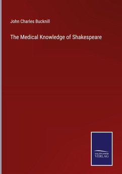 The Medical Knowledge of Shakespeare - Bucknill, John Charles