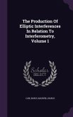 The Production Of Elliptic Interferences In Relation To Interferometry, Volume 1