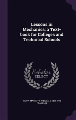 Lessons in Mechanics; a Text-book for Colleges and Technical Schools - Macnutt, Barry; Franklin, William S.