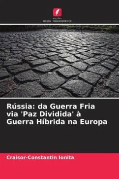 Rússia: da Guerra Fria via 'Paz Dividida' à Guerra Híbrida na Europa - Ionita, Craisor-Constantin