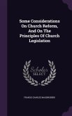 Some Considerations On Church Reform, And On The Principles Of Church Legislation