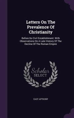 Letters On The Prevalence Of Christianity - Apthorp, East