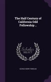 The Half Century of California Odd Fellowship ..