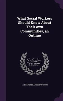 What Social Workers Should Know About Their own Communities, an Outline - Byington, Margaret Frances